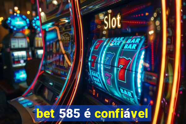 bet 585 é confiável